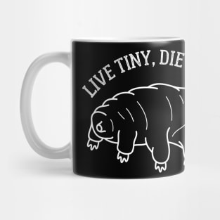 Live Tiny, Die Never Mug